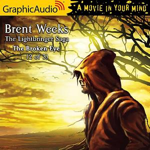 The Broken Eye (2 of 3) [Dramatized Adaptation] by Brent Weeks