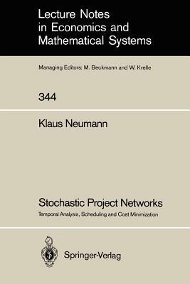 Stochastic Project Networks: Temporal Analysis, Scheduling and Cost Minimization by Klaus Neumann