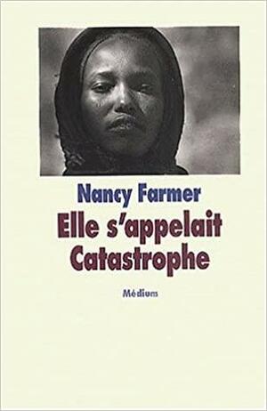 Elle s'appelait Catastrophe by Nancy Farmer