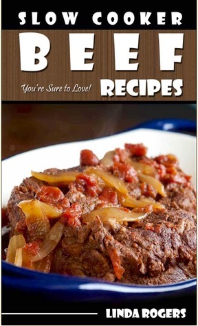 Slow Cooker Beef Recipes You're Sure To Love! by Linda Rogers