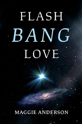 Flash Bang Love, Volume 1 by Maggie Anderson