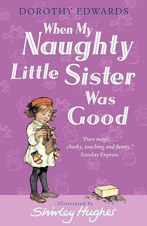 When My Naughty Little Sister Was Good by Dorothy Edwards, Shirley Hughes