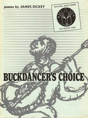 Buckdancer's Choice by James Dickey