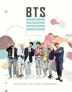 BTS: The Ultimate Fan Book: Experience the K-Pop Phenomenon! by Malcolm Croft