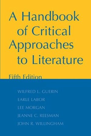 A Handbook of Critical Approaches to Literature by Lee Morgan, Earle G. Labor, John R. Willingham, Wilfred L. Guerin