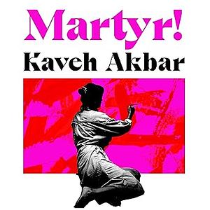 Martyr! by Kaveh Akbar