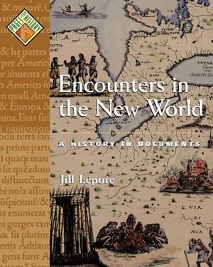 Encounters in the New World: A History in Documents by Jill Lepore