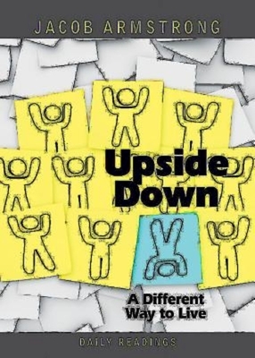 Upside Down: A Different Way to Live: Daily Readings by Jacob Armstrong