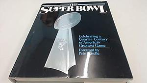 The Super Bowl: Celebrating a Quarter-century of America's Greatest Game by Ray Didinger