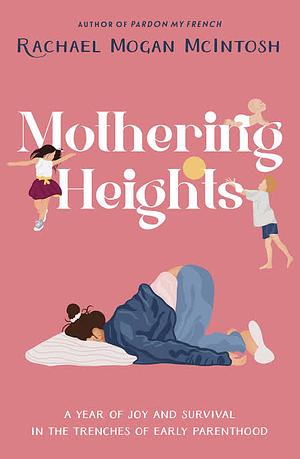 Mothering Heights by Rachael Mogan McIntosh