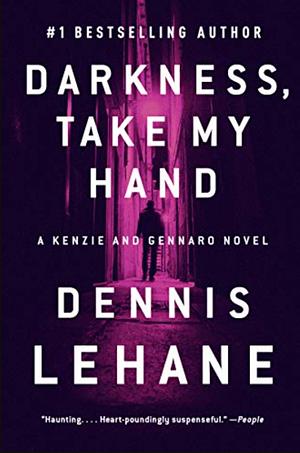 Darkness, Take My Hand: A Kenzie and Gennaro Novel by Dennis Lehane, Dennis Lehane