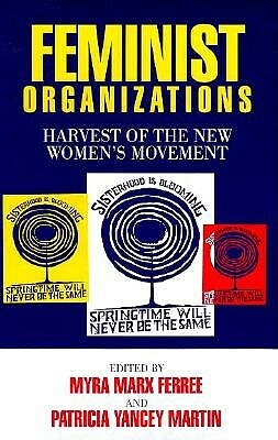 Feminist Organizations: Harvest of the New Women's Movement by Myra Ferree