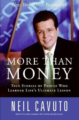 More Than Money: True Stories of People Who Learned Life's Ultimate Lesson by Neil Cavuto