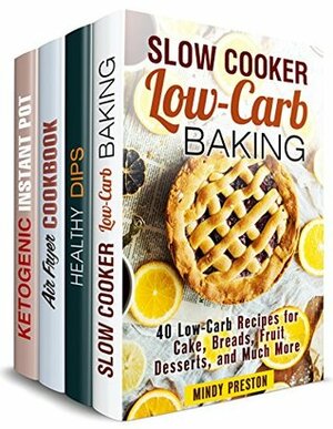 Healthy and Stress-Free Box Set (4 in 1): 150 Slow Cooker Desserts, Low Carb Dips and Dippers, Air Fryer and Instant Pot Recipes (Healthy Dump Recipes) by Claire Rodgers, Mindy Preston