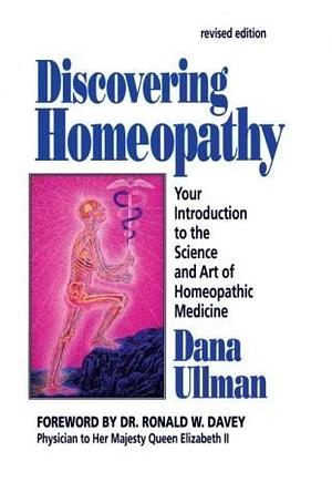 Discovering Homeopathy: Your Introduction to the Science and Art of Homeopathic Medicine by Dana Ullman, Dana Ullman