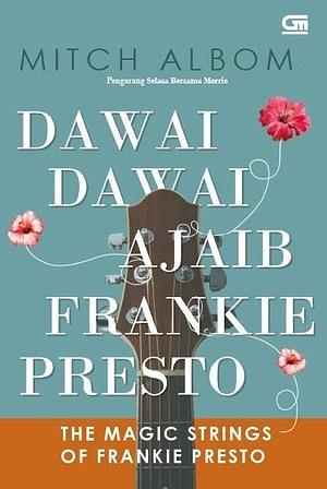 Dawai-Dawai Ajaib Frankie Presto - The Magic Strings of Frankie Presto by Mitch Albom