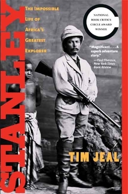 Stanley: The Impossible Life of Africa's Greatest Explorer by Tim Jeal