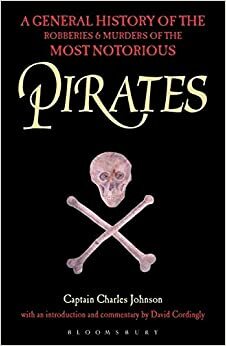 A General History of the Robberies & Murders of the Most Notorious Pirates by Charles Johnson