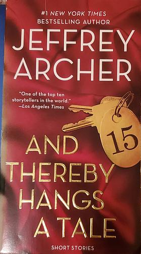 And Thereby Hangs a Tale: Short Stories by Jeffrey Archer
