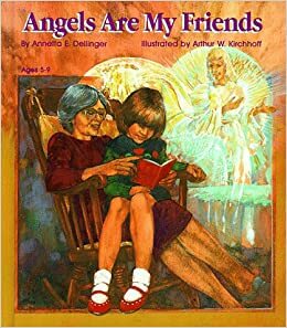 Angels Are My Friends by Annetta E. Dellinger, Art Kirchhoff