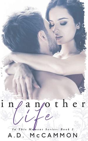 In Another Life  by A. D. McCammon