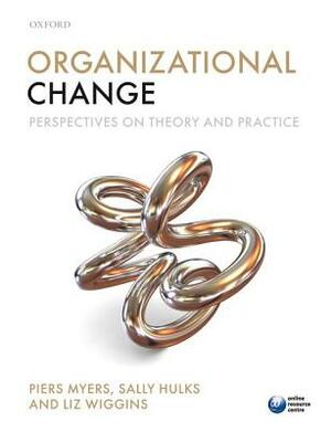 Organizational Change: Perspectives on Theory and Practice by Liz Wiggins, Sally Hulks, Piers Myers