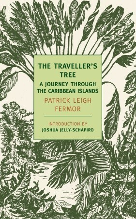 The Traveller's Tree: A Journey Through the Caribbean Islands by Patrick Leigh Fermor, Joshua Jelly-Schapiro