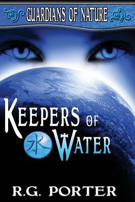 Keepers of Water: Guardian's of Nature by R. G. Porter