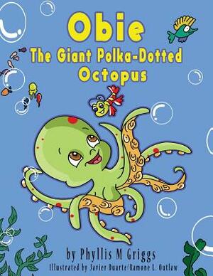 Obie The Giant Polka-Dotted Octopus by Phyllis M. Griggs