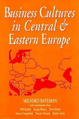 Business Cultures in Central & Eastern Europe by Milford Bateman