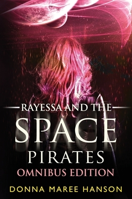 Rayessa and the Space Pirates Omnibus: Space Pirate Adventures by Donna Maree Hanson
