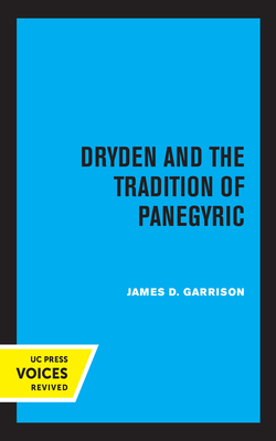 Dryden and the Tradition of Panegyric: by James Garrison