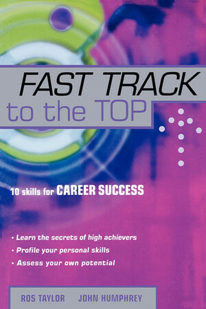 Fast Track to the Top: 10 Skills for Career Success by Ros Taylor
