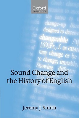 Sound Change and the History of English by Jeremy J. Smith