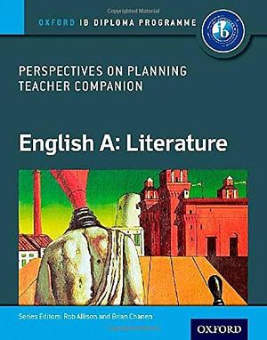 IB Perspectives on Planning English A: Literature Teacher Companion: IB Diploma Program by Brian Chanen, Rob Allison
