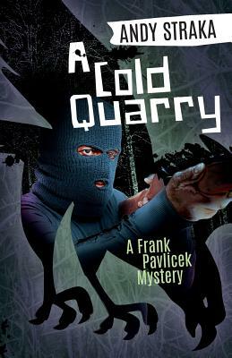 A Cold Quarry: A Frank Pavlicek Mystery by Andy Straka