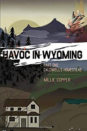 Caldwell's Homestead: Havoc in Wyoming: Part 1 by Millie Copper