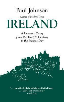 Ireland: A Concise History from the Twelfth Century to the Present Day by Paul Johnson