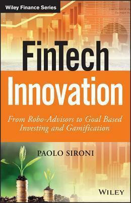 Fintech Innovation: From Robo-Advisors to Goal Based Investing and Gamification by Paolo Sironi