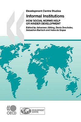 Development Centre Studies Informal Institutions: How Social Norms Help or Hinder Development by Oecd Publishing