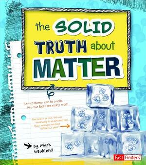 The Solid Truth about Matter by Mark Andrew Weakland