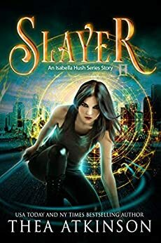 Slayer: An Isabella Hush Series Story by Thea Atkinson