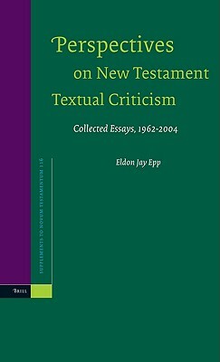 Perspectives on New Testament Textual Criticism, Volume 2: Collected Essays, 2006-2017 by Eldon Jay Epp