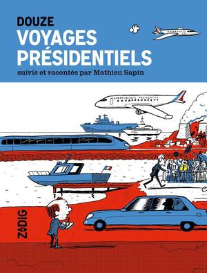 VOYAGES PRÉSIDENTIELS by Mathieu Sapin