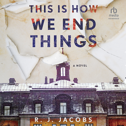 This Is How We End Things by R.J. Jacobs