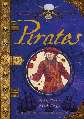 Pirates: The Notorious Lives and Unspeakable Acts of Real Life Pirates by Nick Pierce