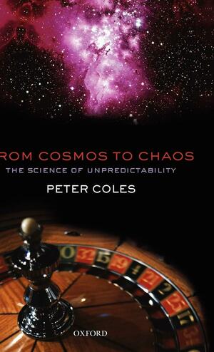 From Cosmos To Chaos: The Science Of Unpredictability by Peter Coles
