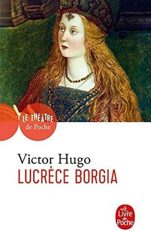 Lucrèce Borgia (Théâtre) by Victor Hugo