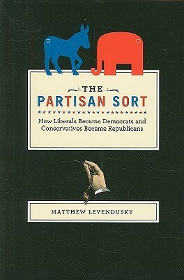 The Partisan Sort: How Liberals Became Democrats and Conservatives Became Republicans by Matthew Levendusky