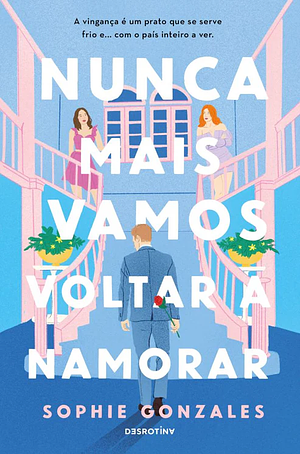 Nunca Mais Vamos Voltar a Namorar by Sophie Gonzales